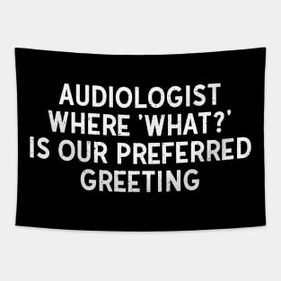 Audiologist Where 'What?' is Our Preferred Greeting Tapestry