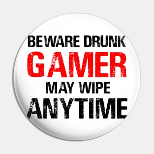 Beware Drunk Gamer May Wipe Anytime Pin