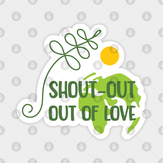 Shout-out out of love Magnet by bamboonomads