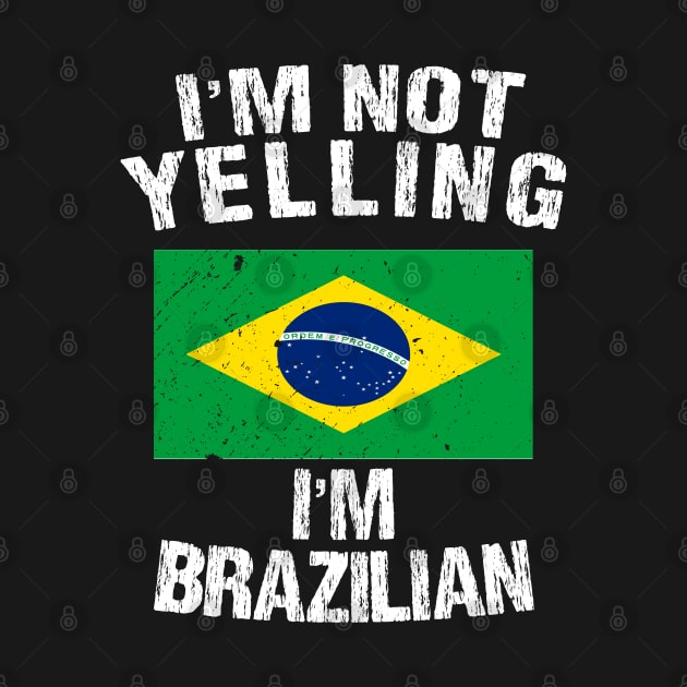 I'm Not Yelling I'm Brazilian by TShirtWaffle1