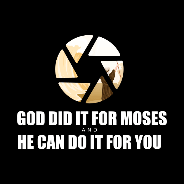 God Did it for Moses, and He can do it for you by Artaron