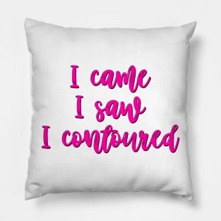 I came, I saw, I contoured Pillow