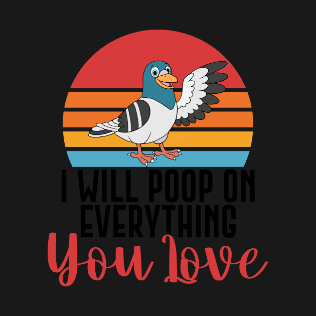 I Will Poop On Everything You Love Funny Bird Gift by Mesyo