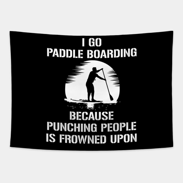 I Go Paddle Boarding Because Punching People Is Frowned Upon Tapestry by amalya