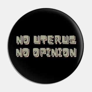 NO UTERUS NO OPINION Pin