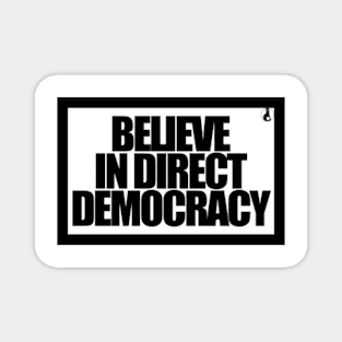 BELIEVE IN DIRECT DEMOCRACY Magnet