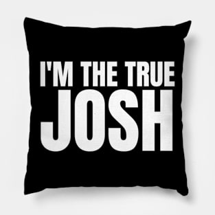 Im the True Josh Pillow