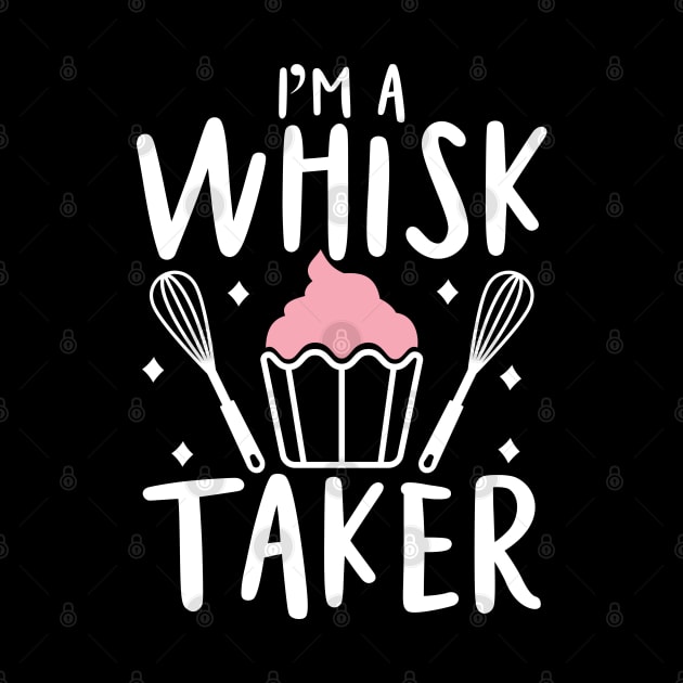 I'm a Whisk Taker - Baking by AngelBeez29