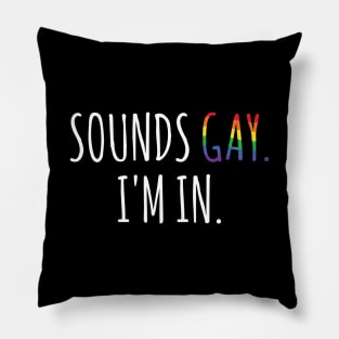 Sounds Gay I'm In Pillow