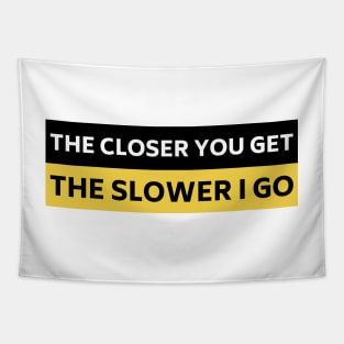 The Closer you Get The Slower I Go, Funny Auto Decal Sticker, Funny car bumper Tapestry