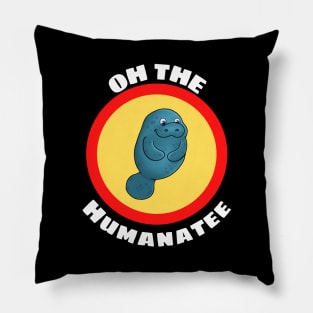 Oh The Humanatee - Cute Manatee Pun Pillow