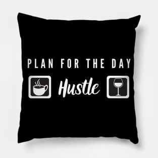 Plan for the day: coffee, hustle, wine! Pillow