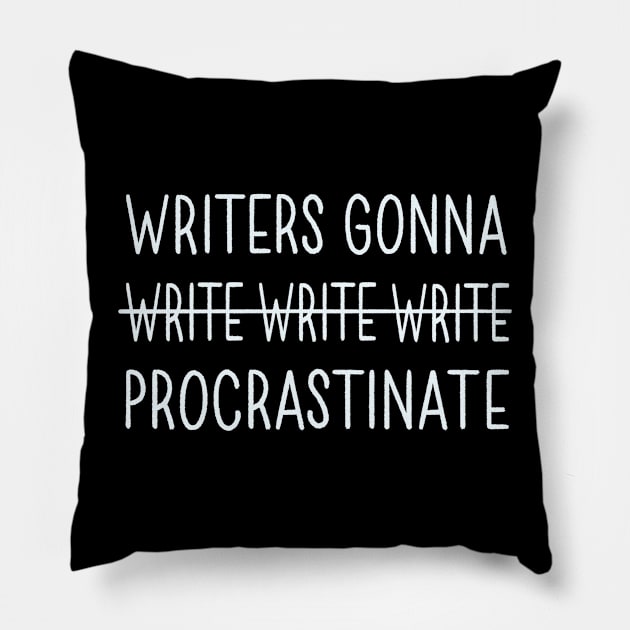 Writers Gonna Procrastinate Pillow by Made Adventurous