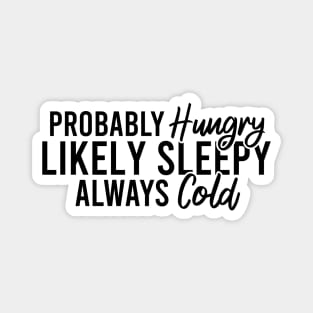 Probably Hungry Likely Sleepy Always Cold Magnet