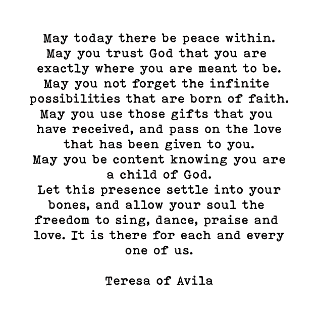 Teresa of Avila Quote, May Today There Be Peace Within by PrettyLovely