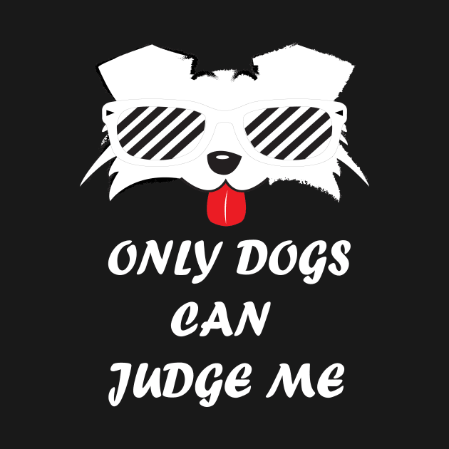 Only Dogs Can Judge Me by SOgratefullART