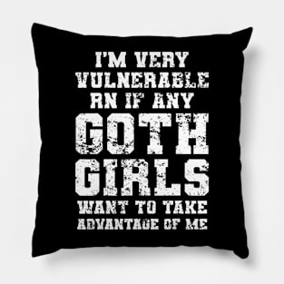 I'm Very Vulnerable RN If Any Goth Girls Funny Saying Pillow