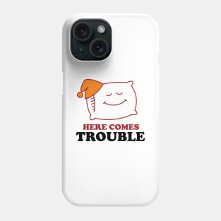 Here Comes Trouble Phone Case