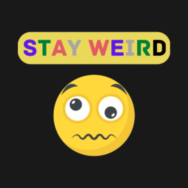 Stay weird Quote by Motivational.quote.store