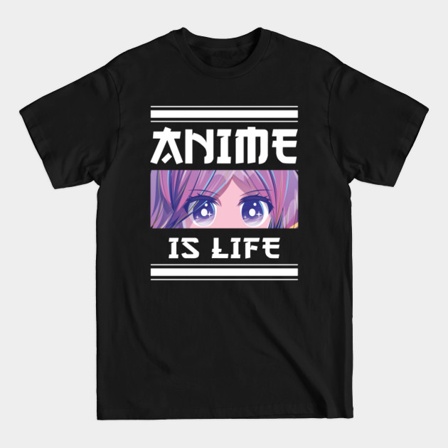 Disover Anime Is Life - Anime Is Life - T-Shirt