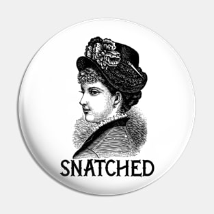 Snatched Ye Olde Lady- Black Text Pin