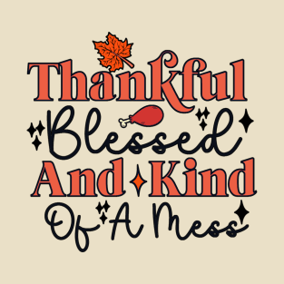 thankful blessed and kind of a mess T-Shirt