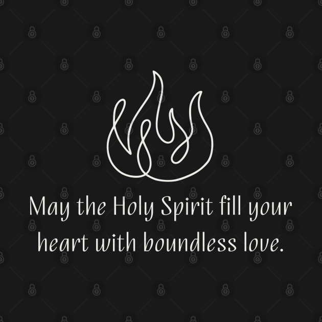 May the Holy Spirit fill your heart with boundless love - Christian Apparel by ThreadsVerse