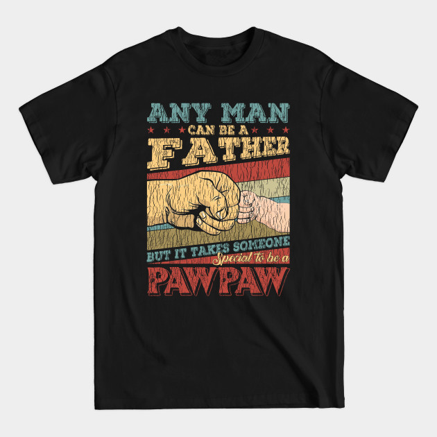 Discover Any Man Can Be A Father But It Takes Someone Special to Be A Paw Paw - Any Man Can Be A Father Paw Paw Gift - T-Shirt