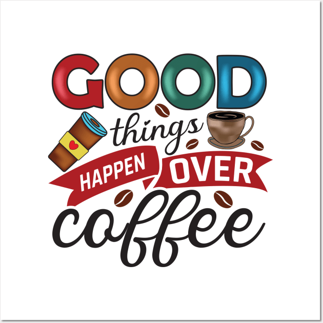 Good Things Happen Over Coffee