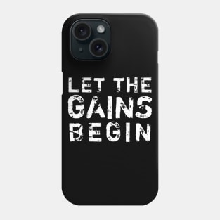 Let the Gains Begin Phone Case