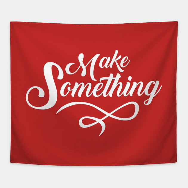 Make Something Slogan