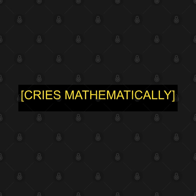 CRIES MATHEMATICALLY by popkulturniy