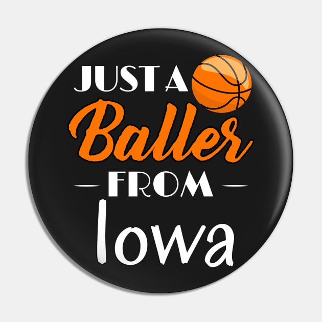 Just a Baller from Iowa Basketball Player T-Shirt Pin by GreenCowLand