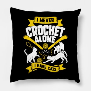 I Never Crochet Alone I Have Cats Pillow