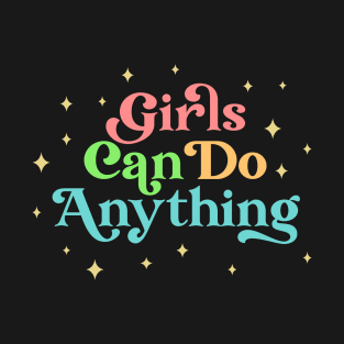 Girls Can Do Anything | Girl Power Quote T-Shirt