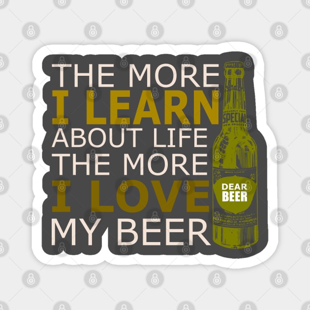 The more i learn about life the more i love my beer Magnet by SpaceWiz95