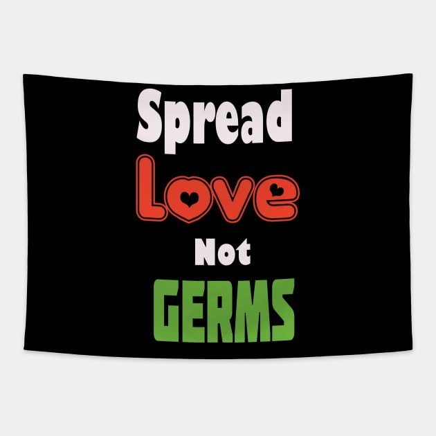 Spread Love Not Germs Shirt, Funny Quarantine Gift, Quarantine 2020, Social Distancing, Stay At Home Shirt Tapestry by wiixyou