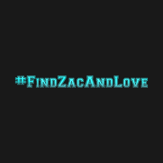 #FindZacAndLove by Eliah's Boys