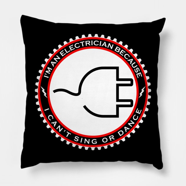 I'm an Electrician Because I Can't Sing or Dance Pillow by machasting