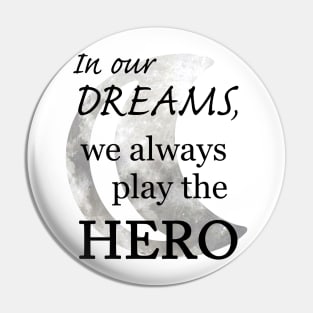 In our Dreams, we always play the Hero Pin