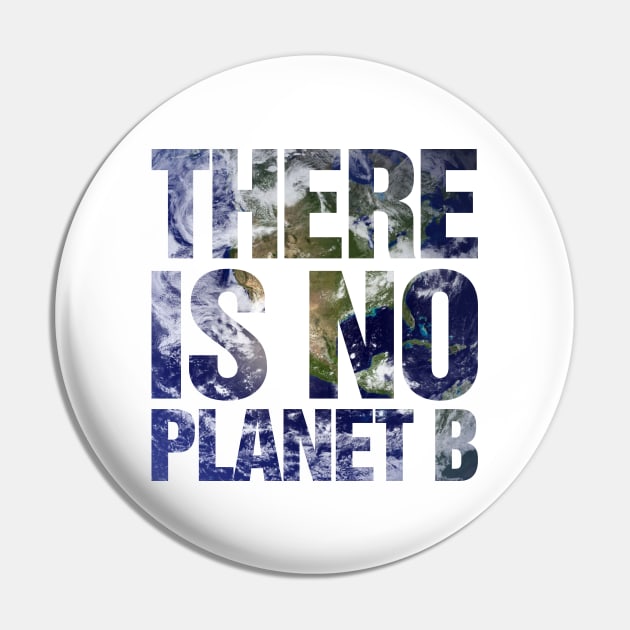 There Is No Planet B Earth Pin by TeeTime