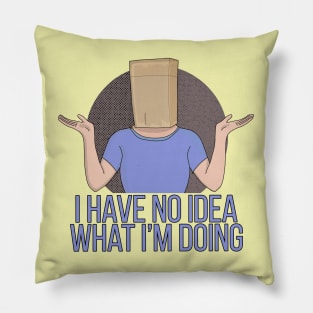 I Have no Idea What I'm Doing Pillow