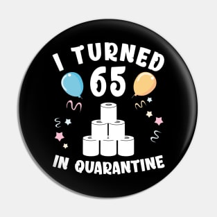 I Turned 65 In Quarantine Pin
