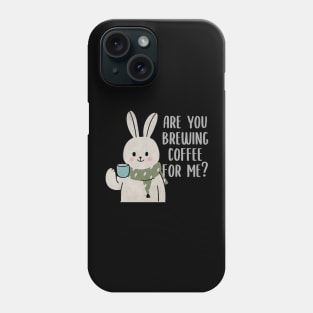 Are You Brewing Coffee For Me Phone Case