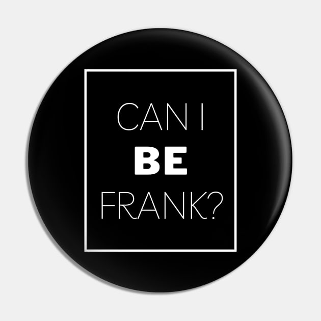 Can I Be Frank Funny Sarcasm Quote for Sarcastic Sayings Lovers Gift Idea Pin by RickandMorty