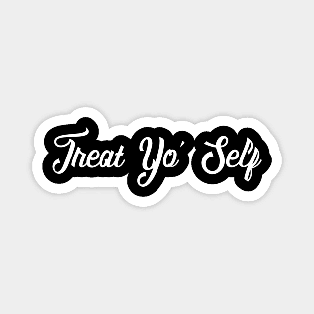 Treat Yo' Self - Funny Parks and Rec Quote Magnet by ballhard