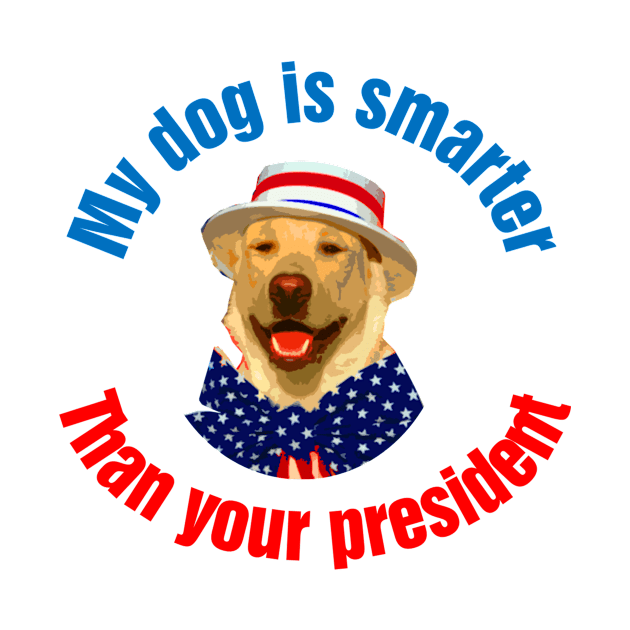 My dog is smarter than your president by richercollections