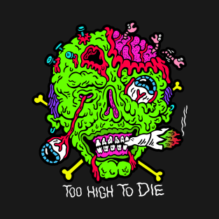 Too High to Die T-Shirt