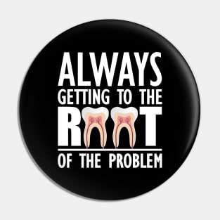 Dentist - Always getting to the root of problem Pin