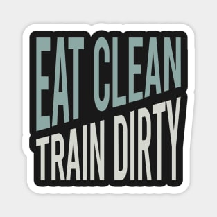 Fitness Saying Eat Clean Train Dirty Magnet